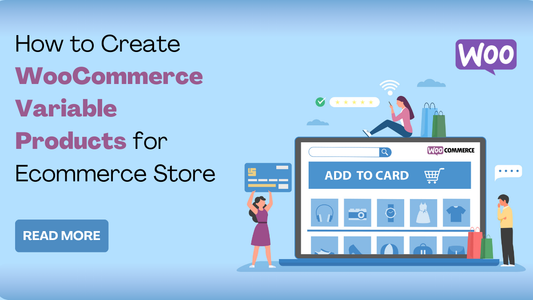 How to Create WooCommerce Variable Products for ecommerce Store